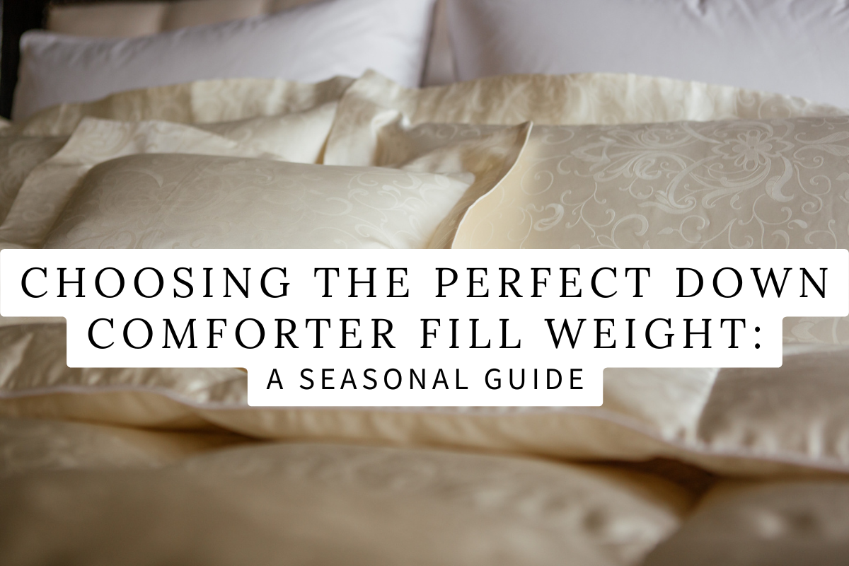 Choosing the Perfect Down Comforter Fill Weight A Seasonal Guide