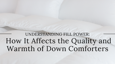 Understanding Fill Power: How It Affects the Quality and Warmth of Down Comforters